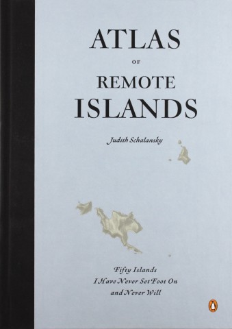 Atlas of Remote Islands by Judith Schalansky