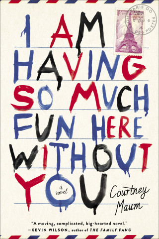 I Am Having So Much Fun Here Without You by Courtney Maum