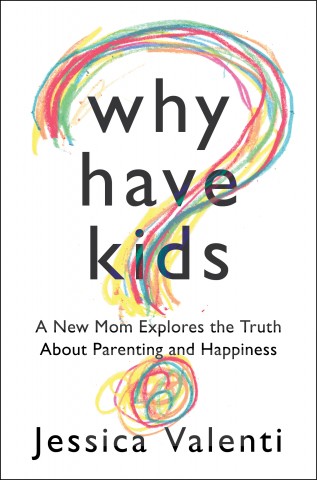 Why Have Kids by Jessica Valenti